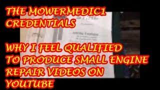 THEMOWERMEDIC1 MINUTE  /  MY CREDS  / WHY I FEEL QUALIFIED TO PRODUCE SMALL ENGINE REPAIR VIDEOS