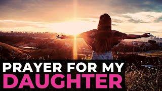 PRAYER FOR MY DAUGHTER  | A POWERFUL CHRISTIAN PRAYER FOR MOTHERS OF DAUGHTERS