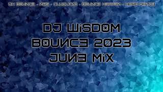 Dj Wisdom - UK Bounce 2023 - June Mix