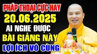 Pháp thoại hay 20.6.2025 ai có duyên nghe được bài giảng này lợi ích vô cùng - TT Thích Đạo Thịnh