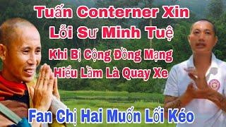 Tuấn Conterner Xin Lỗi Thầy Minh Tuệ Vì Có Những Có Hành Động Gây Hiểu Lầm Là Quay Xe