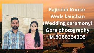 Rajinder Kumar Weds kanchan(Wedding ceremony) Gora photography M.8968354305