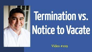 Notice of Termination is NOT = to a Notice to Vacate