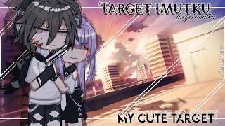 •My cute target》•~||GCMM ENG/IND BY:ikenania