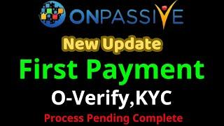 #ONPASSIVE New Update First Payment O-Verify, KYC Process Pending Complete Onpassive