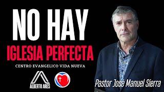 No hay Iglesia perfecta - Pastor José Manuel Sierra-Centro Evangélico Vida Nieva-Pastor Alberto Ares