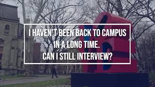 I haven't been back to campus in a while. Can I still interview?