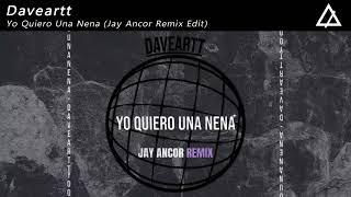 Daveartt - Yo Quiero Una Nena (Jay Ancor Remix Edit)