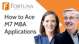 How to Ace M7 MBA Applications: Insider Advice from Fortuna Admissions