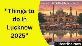 "Top Things to Do in Lucknow 2025 | Ultimate Travel Guide!"