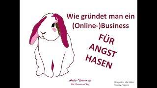 Wie gründet man ein ONLINE BUSINESS - für ANGSTHASEN