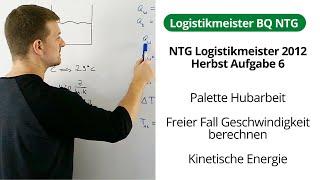 NTG Logistikmeister 2012-2 Aufgabe 6 - Palette Hubarbeit, Freier Fall Geschwindigkeit, Energie