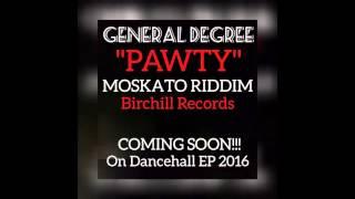 GENERAL DEGREE - "PAWTY" (Moskato Riddim) July 2016  Birchill Records