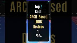 Top 5 Best ARCH Based Linux Distros of 2024 #arch #top #archlinux