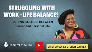 Work-Life Harmony: Key Strategies for Balancing Career & Personal Life - Stephanie Fletcher-Lartey