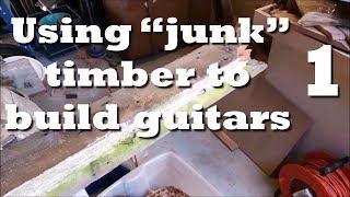 Monster Guitars 073: Using "junk" timber to build guitars, part 1