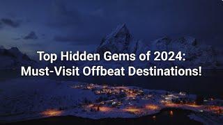 2024 Travel Bucket List: Hidden Gems & Unique Destinations