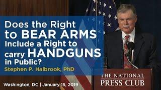 Does the Right to Bear Arms Include a Right to Carry Handguns in Public? | Stephen P. Halbrook