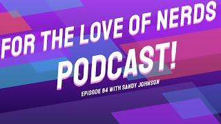 For the Love of Nerds Podcast Episode 84 - Sandy Johnson (Halloween 1978)