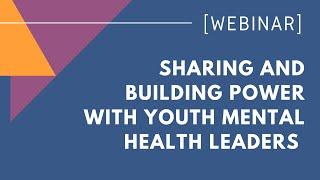 Sharing and building power with youth mental health leaders