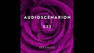 Seramind - Audioscenarion 032 [February 2023, Ambient, Chillout, Drone, Electronic]