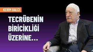 Tecrübenin biricikliği üzerine | Kerim Balcı