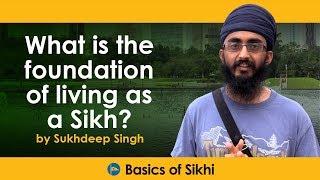 What is the foundation of living as Sikh? by Sukhdeep Singh