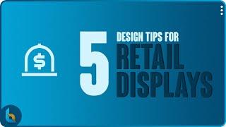 5 Design Tips For Retail Displays | Point Of Purchase | Cardboard Display | Manufacturing