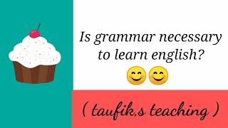 Grammar is important for learning English? l Taufik l taufik,s teaching.