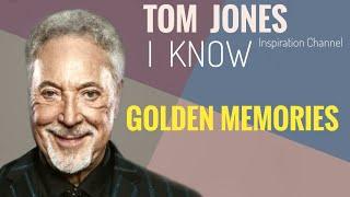 TOM JONES ( I KNOW ) With Lyric