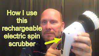 How I use this rechargeable electric spin scrubber.