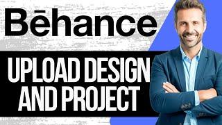 How to Upload Designs and Projects on Behance | Full Tutorial 2025