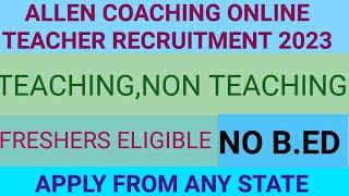 Online Teacher Vacancy 2023|Teacher Vacancy 2023|Online Teaching jobs 2023|Allen recruitment 2023