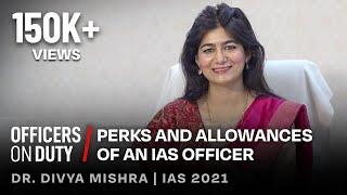 Perks & Allowances of an IAS officer | IAS Divya Mishra | Officers on Duty E107