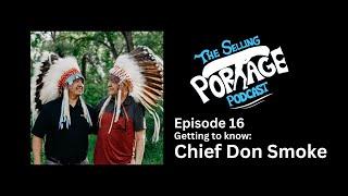 The Selling Portage Podcast - EPISODE 16 - Getting to know Chief Don Smoke