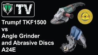 Trumpf TKF1500 vs Angle Grinder and Abrasive Discs A24E Comparison