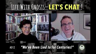 Life With Ghosts - LET'S CHAT! #012  |  "We've Been Lied to for Centuries!" — Betty J. Kovacs, Ph.D