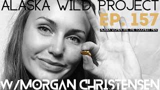 AWP Episode 157 "Alaska Women are the Toughest Men" w/Morgan Christensen (Alaskan Prospector)