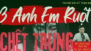 Hot Truyện Ma Mới Nhất Nghe Mà Rợn : 3 Anh Em Ruột Chết TRùng  | MC Đình Soạn Diễn Đọc