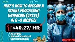 Become a Certified Sterile Processing Technician in Just 6-9 Months! Step-by-Step Guide 