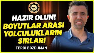 HAZIR OLUN! Boyutlar Arası Yolculukların Sırları! | Mukaddes Pekin Başdil &Ferdi Bozduman