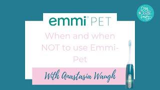 When and when NOT to use Emmi-Pet Ultrasonic Toothbrush