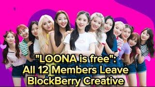 "LOONA IS FREE": All 12 Members Leave BlockBerry Creative After Winning Lawsuits