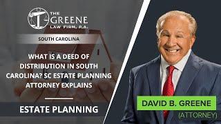 What Is A Deed Of Distribution In South Carolina? SC Estate Planning Attorney Explains