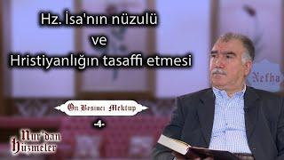 Hz. İsa'nın nüzulü ve Hristiyanlığın tasaffi etmesi... l On Beşinci Mektup - 4 l Abdullah Aymaz