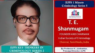 T. E. Shanmugam - Key Thinkers in Criminology Series - By Professor K. Jaishankar - IIJPS