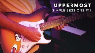 Uppermost - Simple Sessions #11