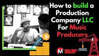 How to Build a Production Company LLC for Music Producers