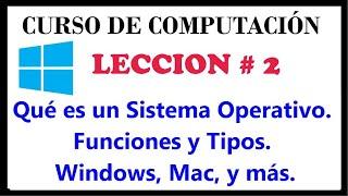 Qué es un Sistema Operativo. Funciones y Tipos. Windows, Mac, y más. Curso de Computación Video# 2.