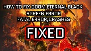 How to Fix Doom Eternal Black Screen Error, Fatal Error, Crash Fix December 2020